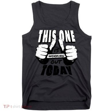 This One Is Working Out Today Tank Top