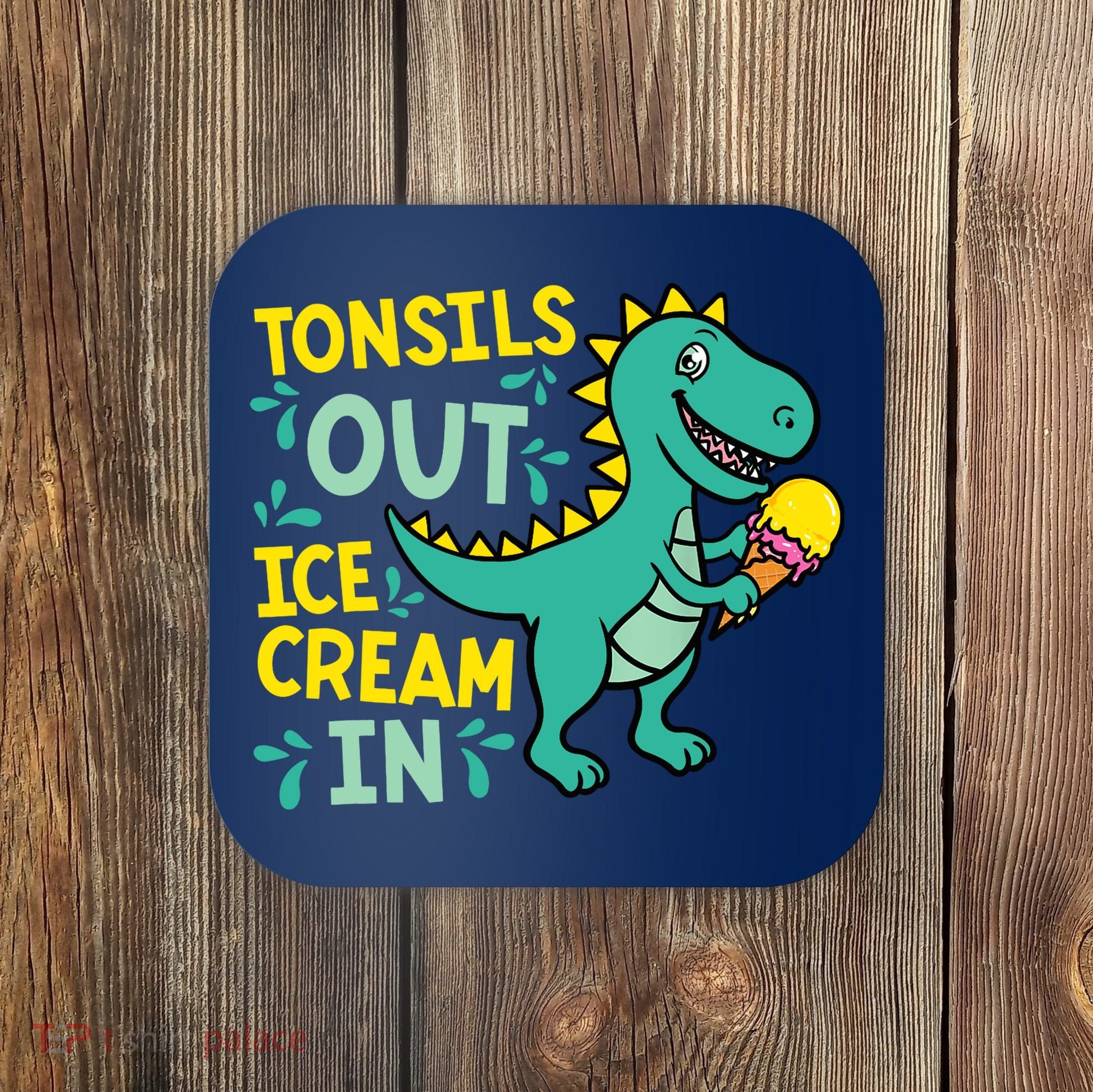 Tonsils Out Ice Cream In Dino Tonsillectomy Tonsil Removal Coaster