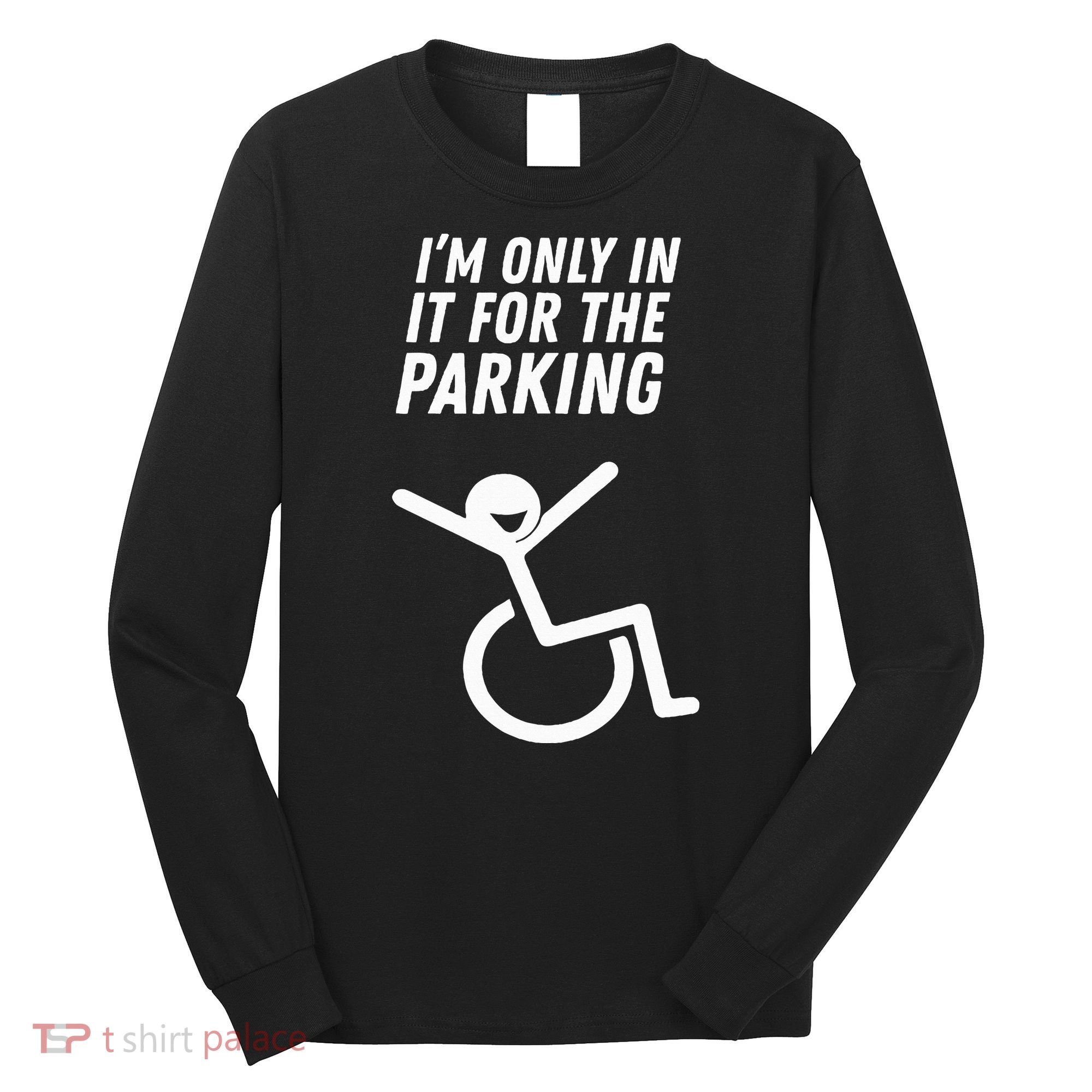 The Original IM Only In It For The Parking Long Sleeve Shirt