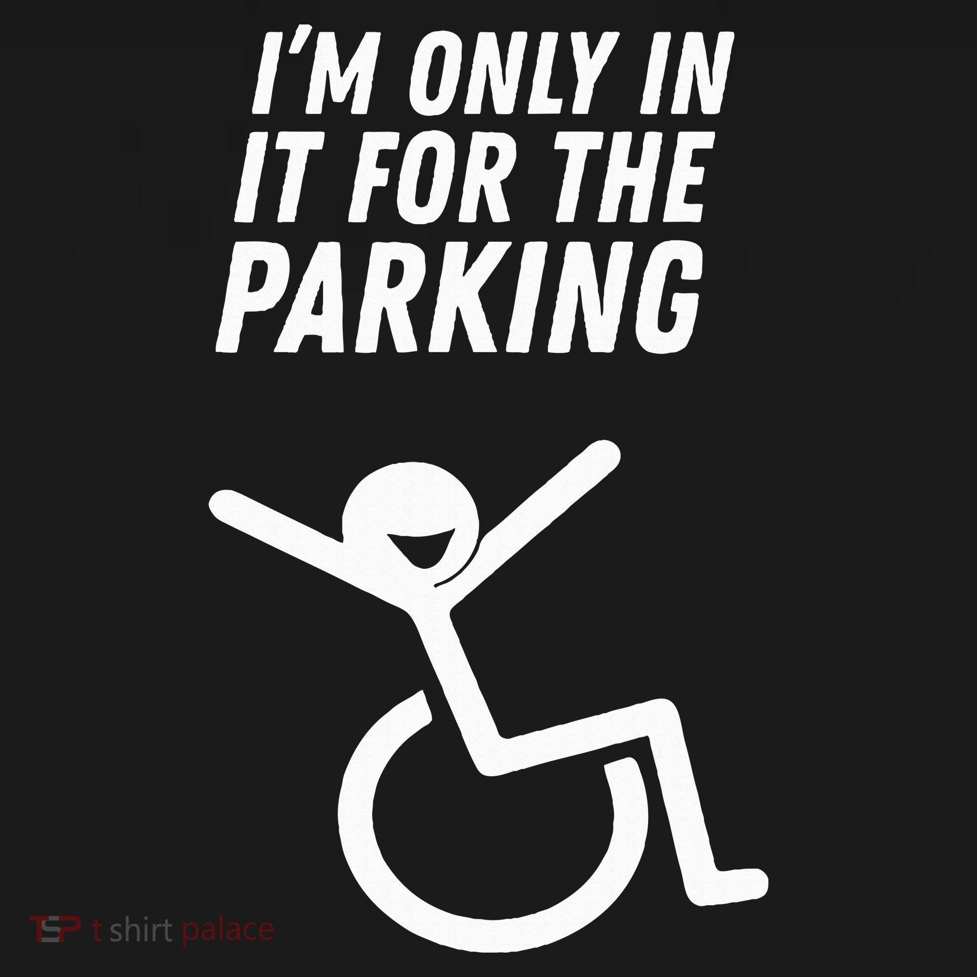 The Original IM Only In It For The Parking T-Shirt