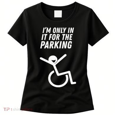 The Original IM Only In It For The Parking Women's T-Shirt