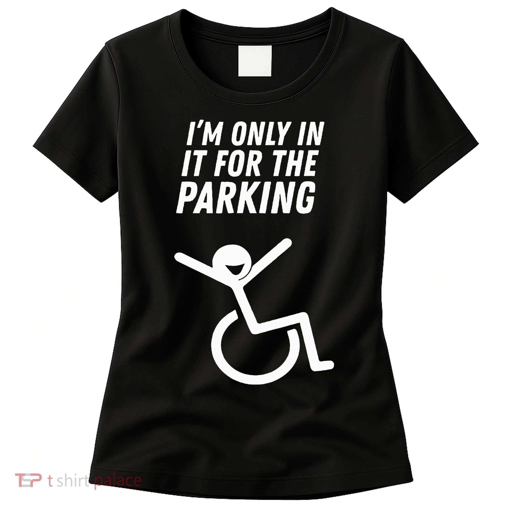 The Original IM Only In It For The Parking Women's T-Shirt