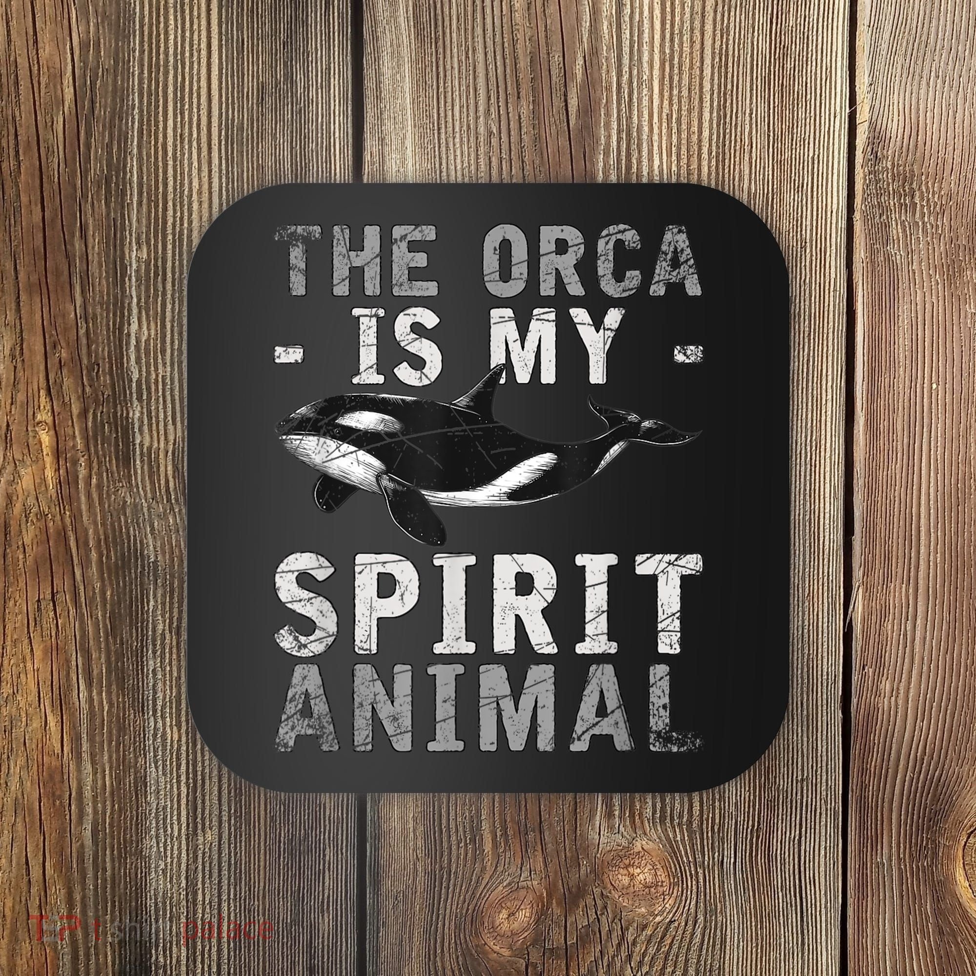 The Orca Is My Spirit Animal Orca Coaster