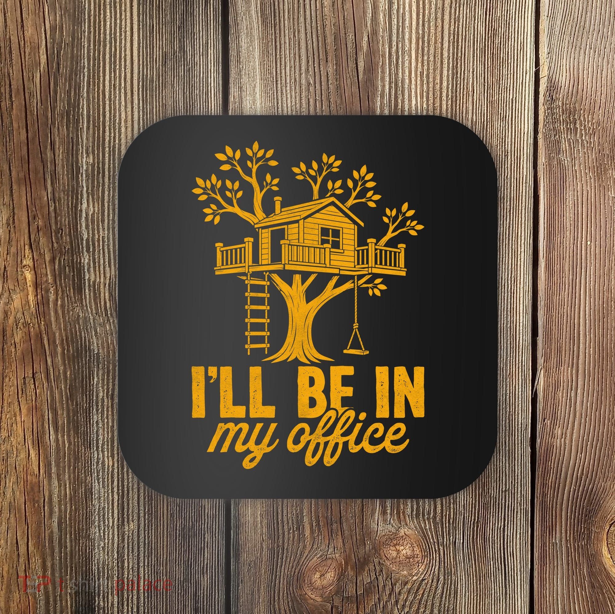 Treehouse Office I'll Be In My Office Coaster