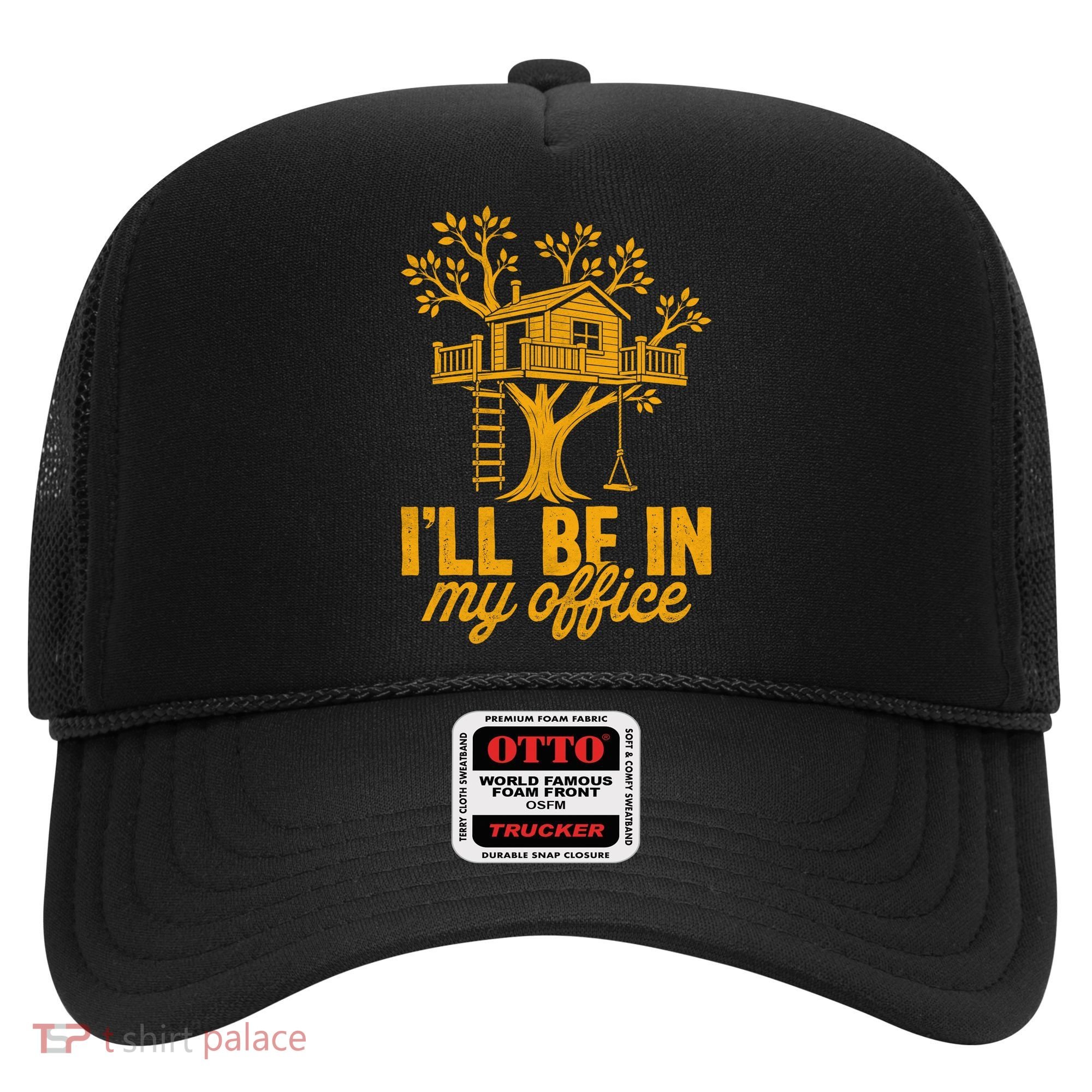 Treehouse Office I'll Be In My Office Hat