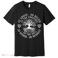 Tree Of Life Celtic As Above So Below As Above So Below As Within So Without Premium T-Shirt thumb 0