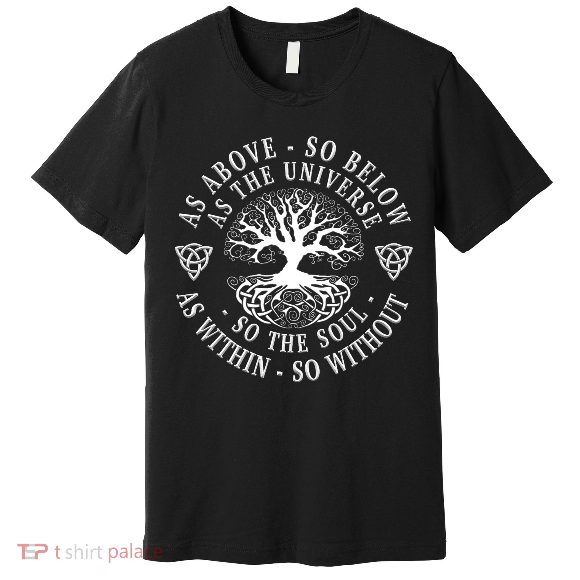 Tree Of Life Celtic As Above So Below As Above So Below As Within So Without Premium T-Shirt