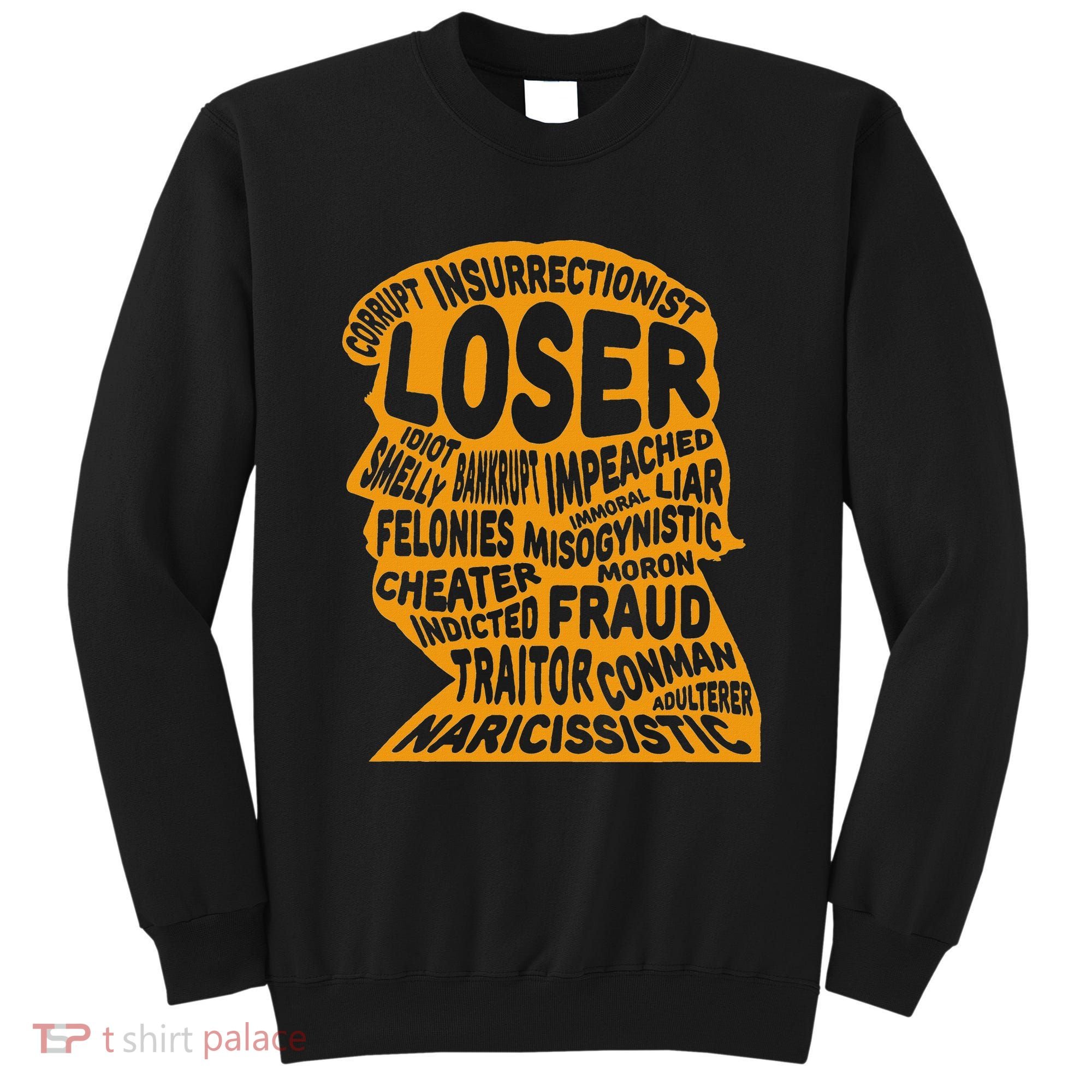 Trump Outline Loser Corrupt Idiot Liar Felonies Fraud Sweatshirt