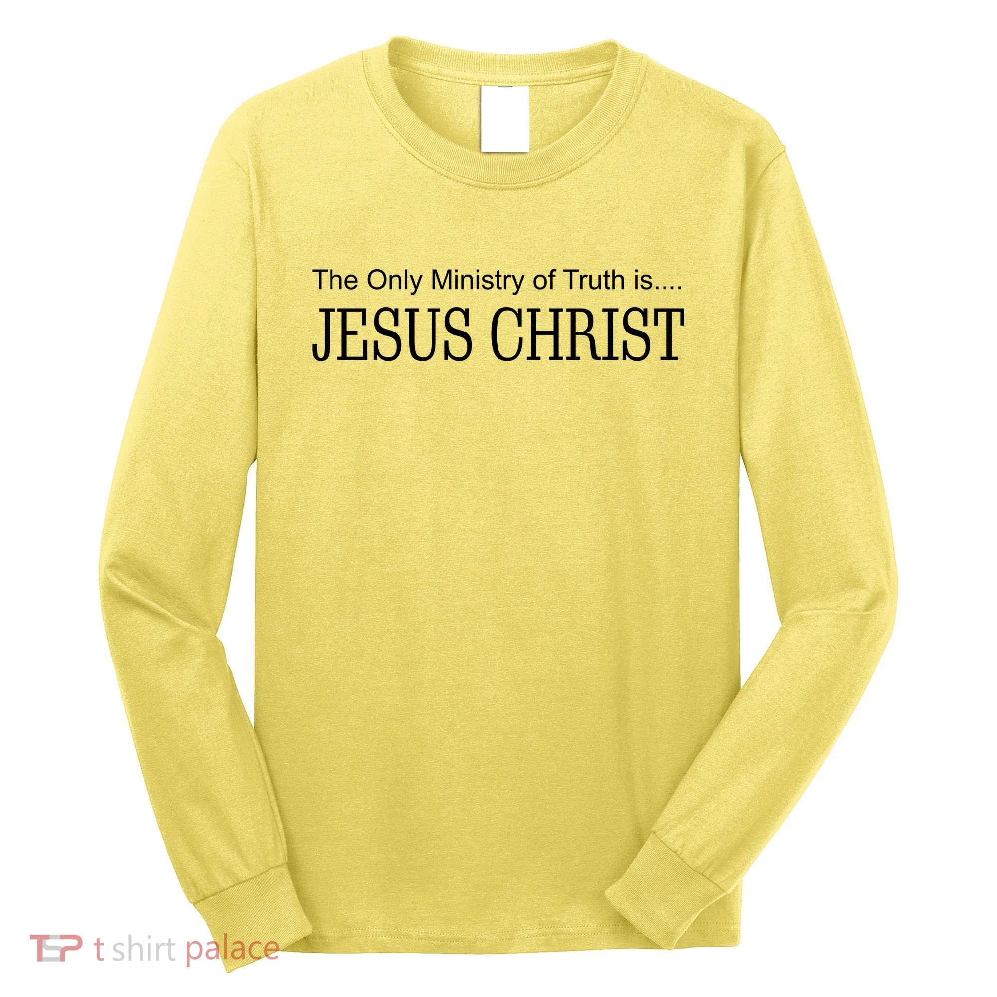 The Only Ministry Of Truth Is Jesus Christ Long Sleeve Shirt