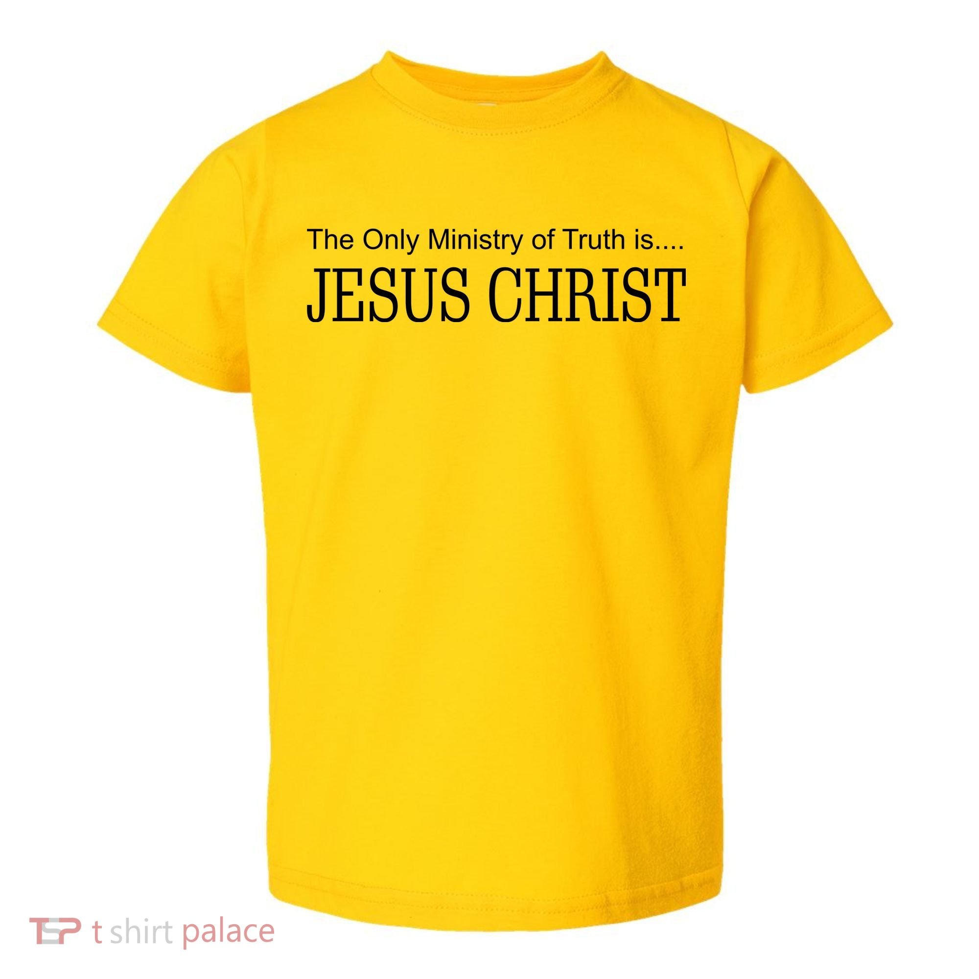 The Only Ministry Of Truth Is Jesus Christ Toddler T-Shirt