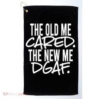 The Old Me Cared The New Me Dgaf Meaningful Gift Golf Towel thumb 0