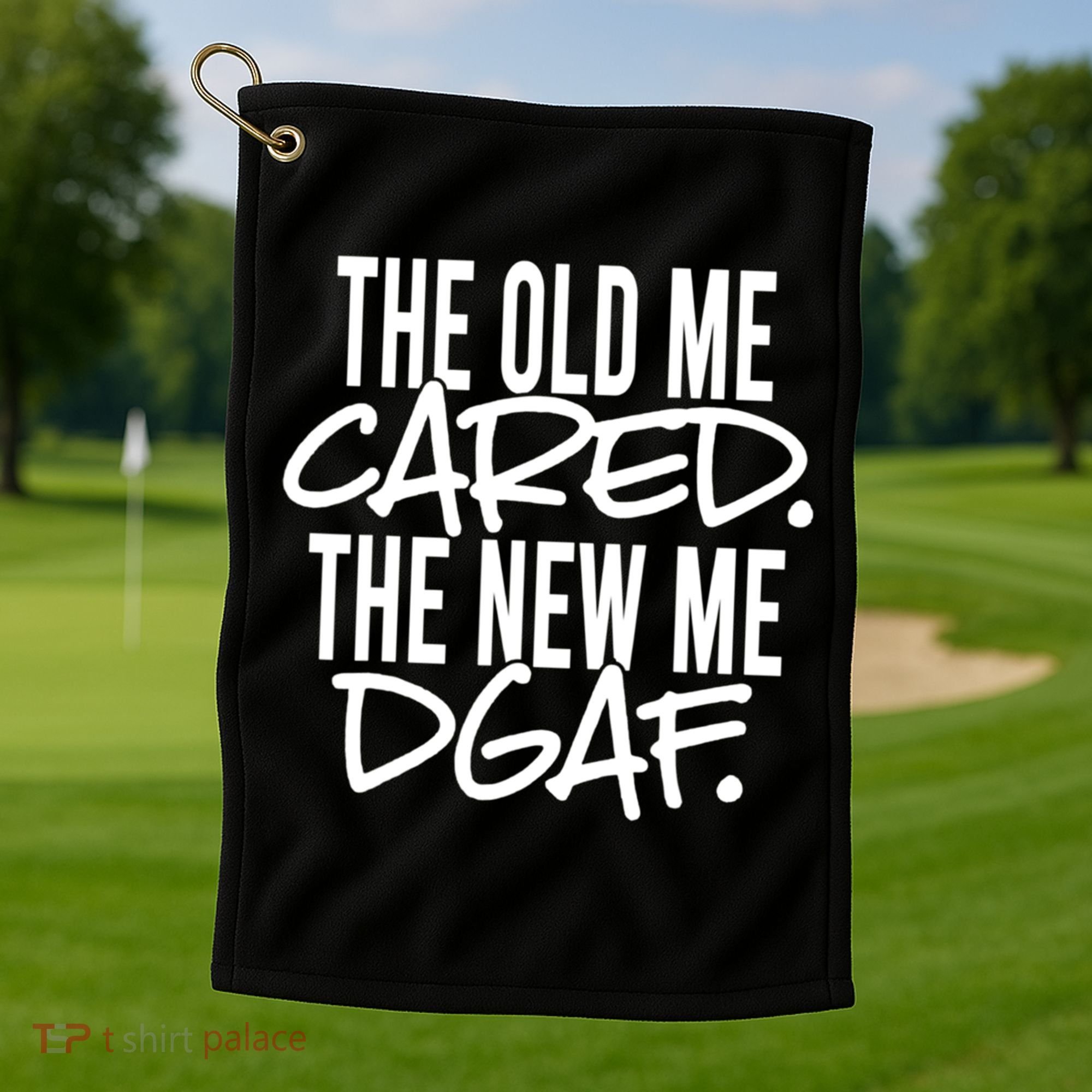 The Old Me Cared The New Me Dgaf Meaningful Gift Golf Towel