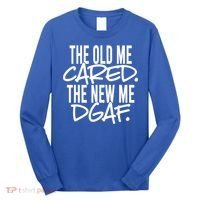 The Old Me Cared The New Me Dgaf Meaningful Gift Long Sleeve Shirt thumb 0