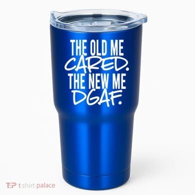 The Old Me Cared The New Me Dgaf Meaningful Gift Tumbler