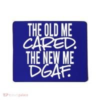 The Old Me Cared The New Me Dgaf Meaningful Gift Mousepad thumb 0