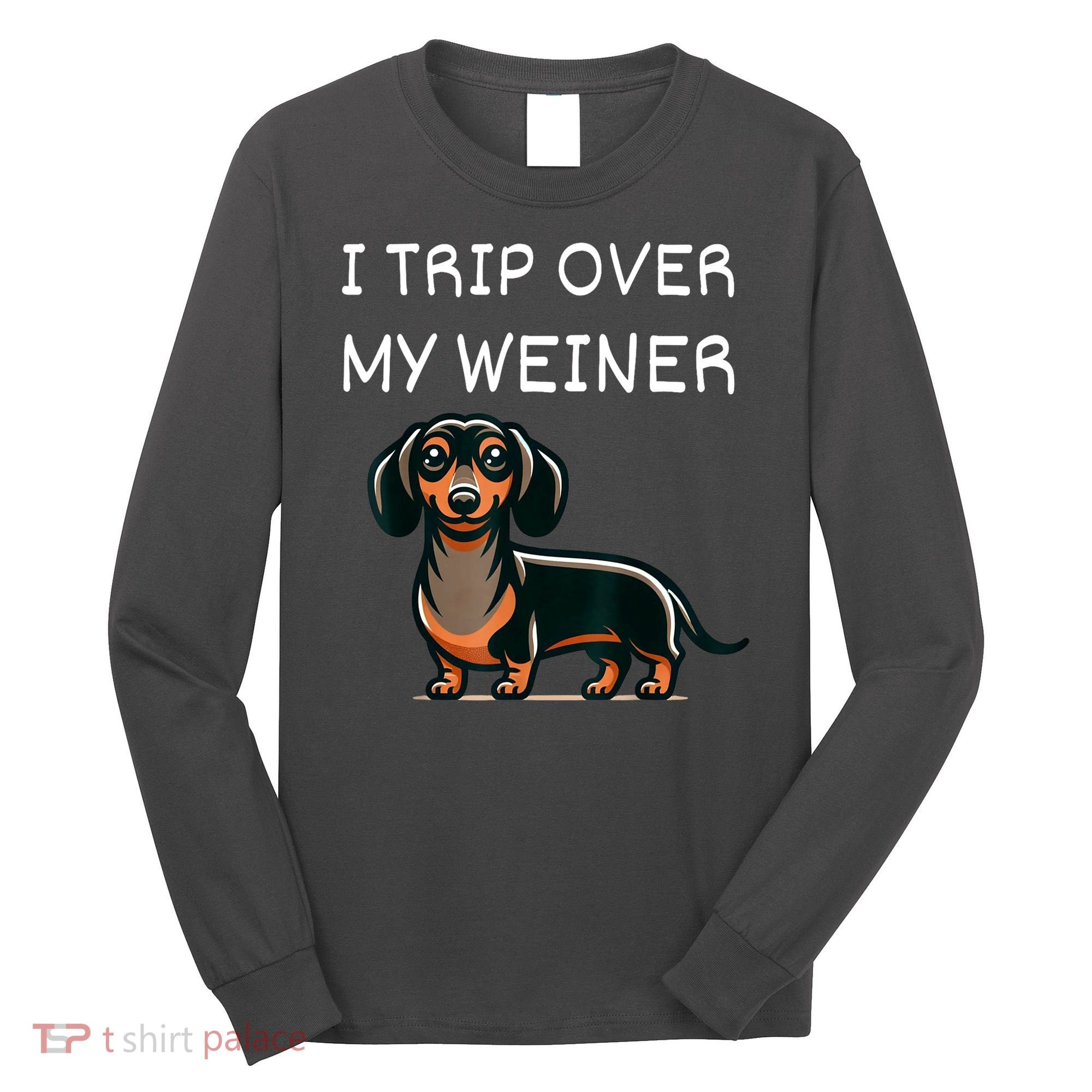 Tripping Over My Weiner Funny Dachshund Doxie Weiner Gift Long Sleeve Shirt