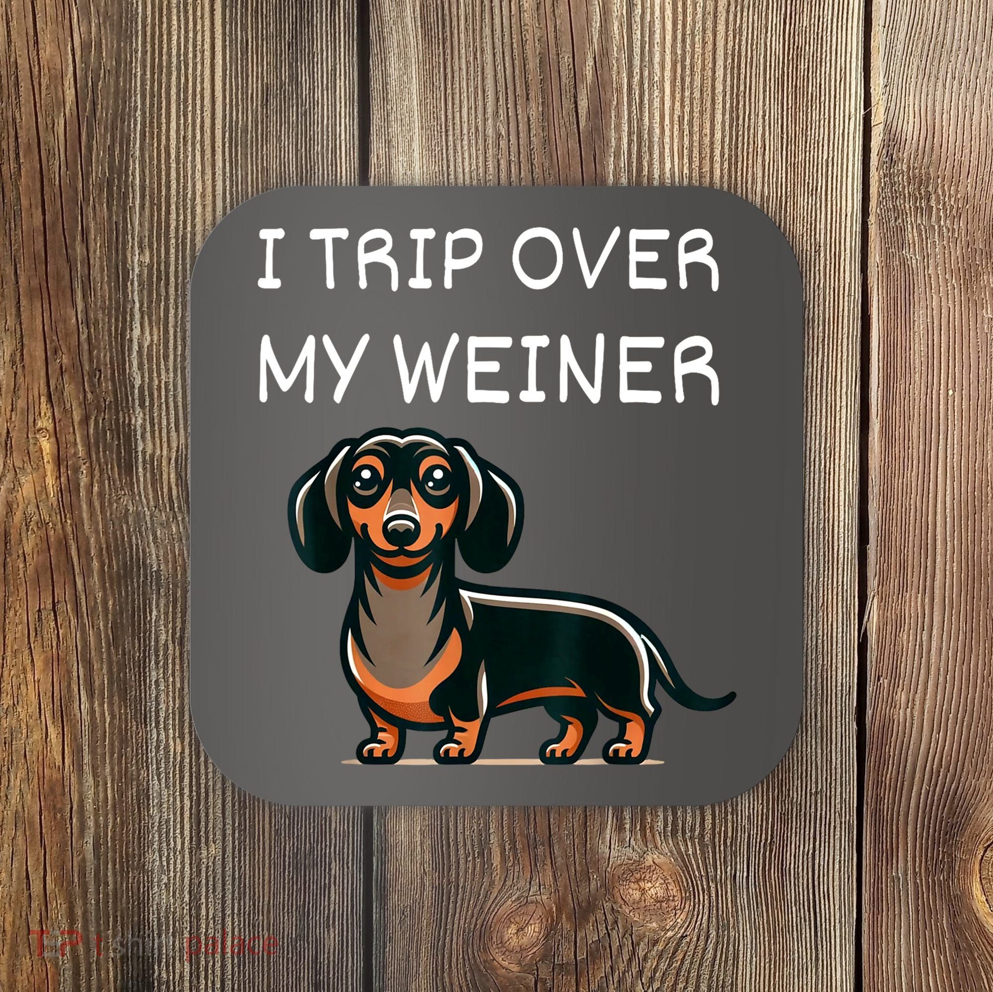 Tripping Over My Weiner Funny Dachshund Doxie Weiner Gift Coaster
