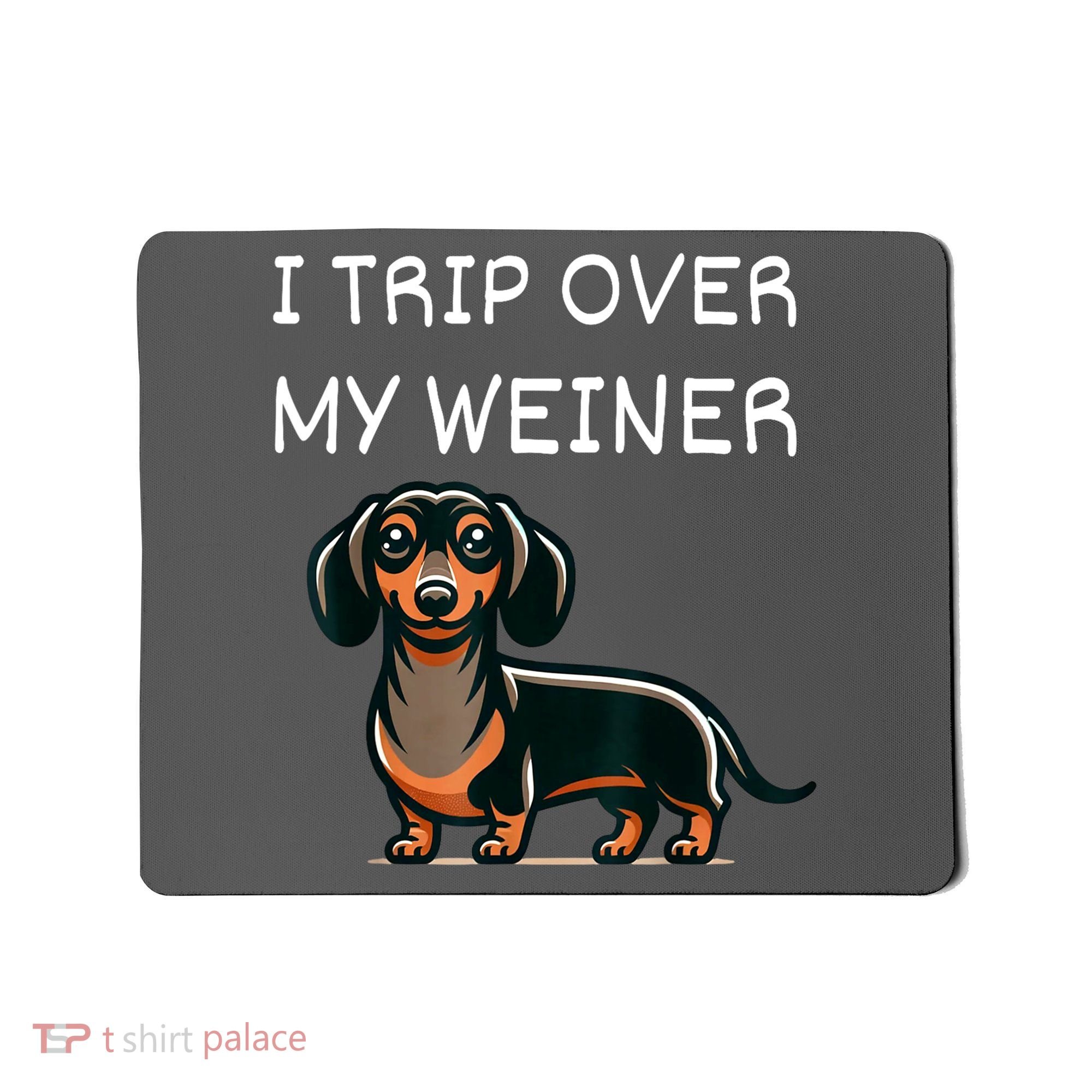 Tripping Over My Weiner Funny Dachshund Doxie Weiner Gift Mousepad