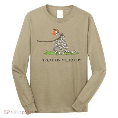 Tread On Me Daddy Snake Funny Saying Humor Long Sleeve Shirt