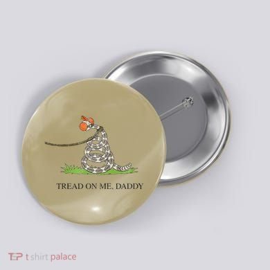 Tread On Me Daddy Snake Funny Saying Humor Button