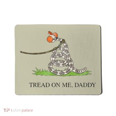 Tread On Me Daddy Snake Funny Saying Humor Mousepad