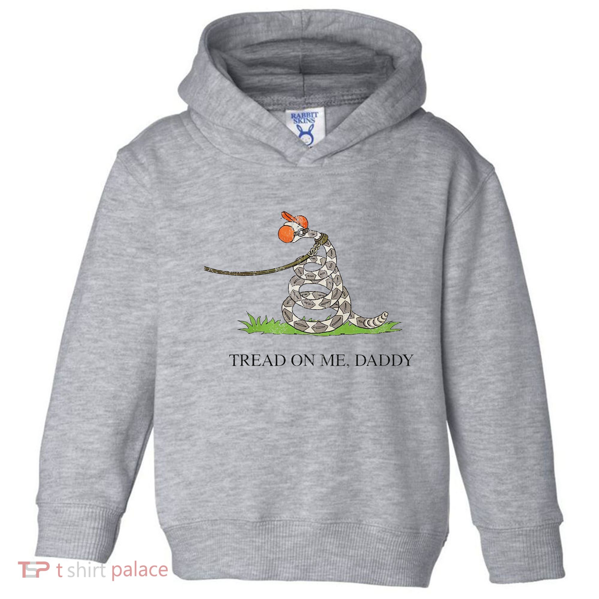 Tread On Me Daddy Snake Funny Saying Humor Toddler Hoodie