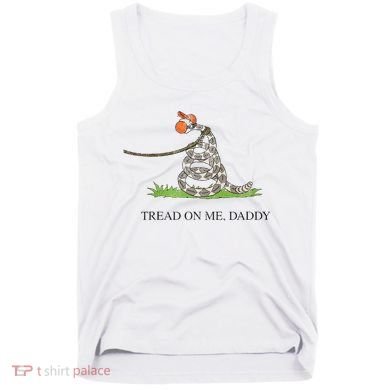 Tread On Me Daddy Snake Funny Saying Humor Tank Top