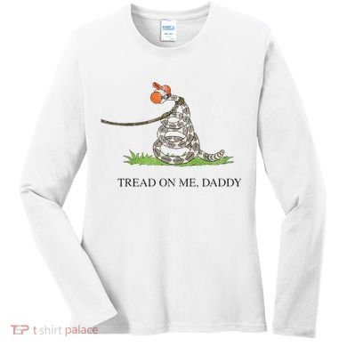 Tread On Me Daddy Snake Funny Saying Humor Women's Long Sleeve Shirt