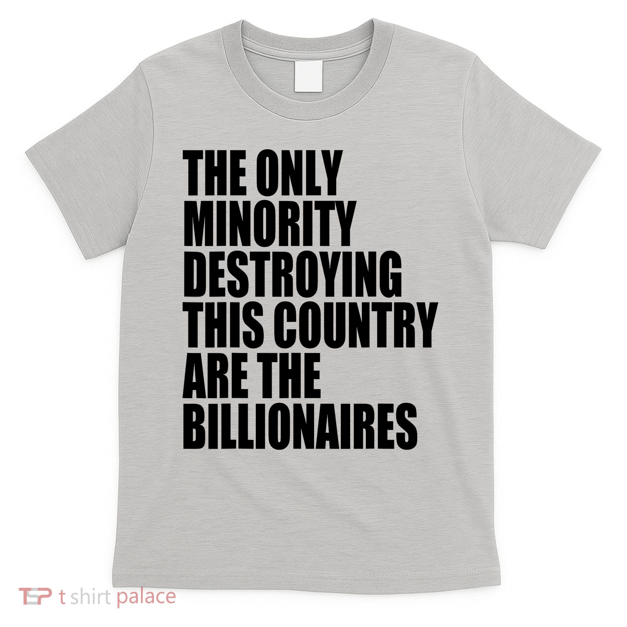 The Only Minority Destroying This Country Are Billionaires T-Shirt