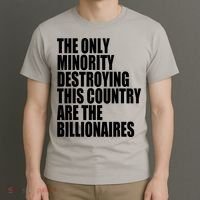 The Only Minority Destroying This Country Are Billionaires T-Shirt thumb 3