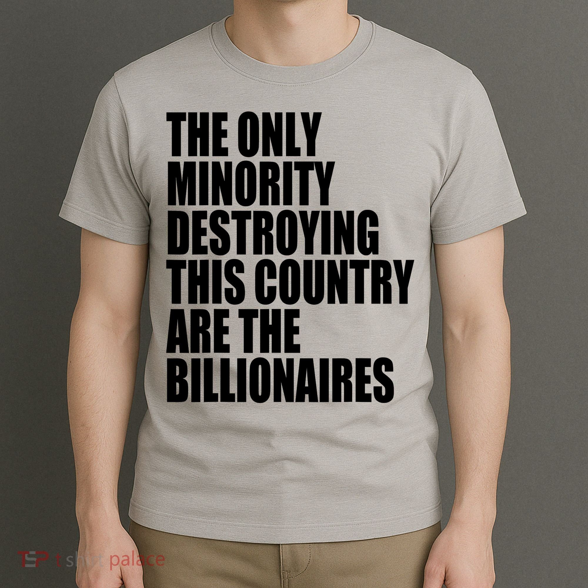 The Only Minority Destroying This Country Are Billionaires T-Shirt