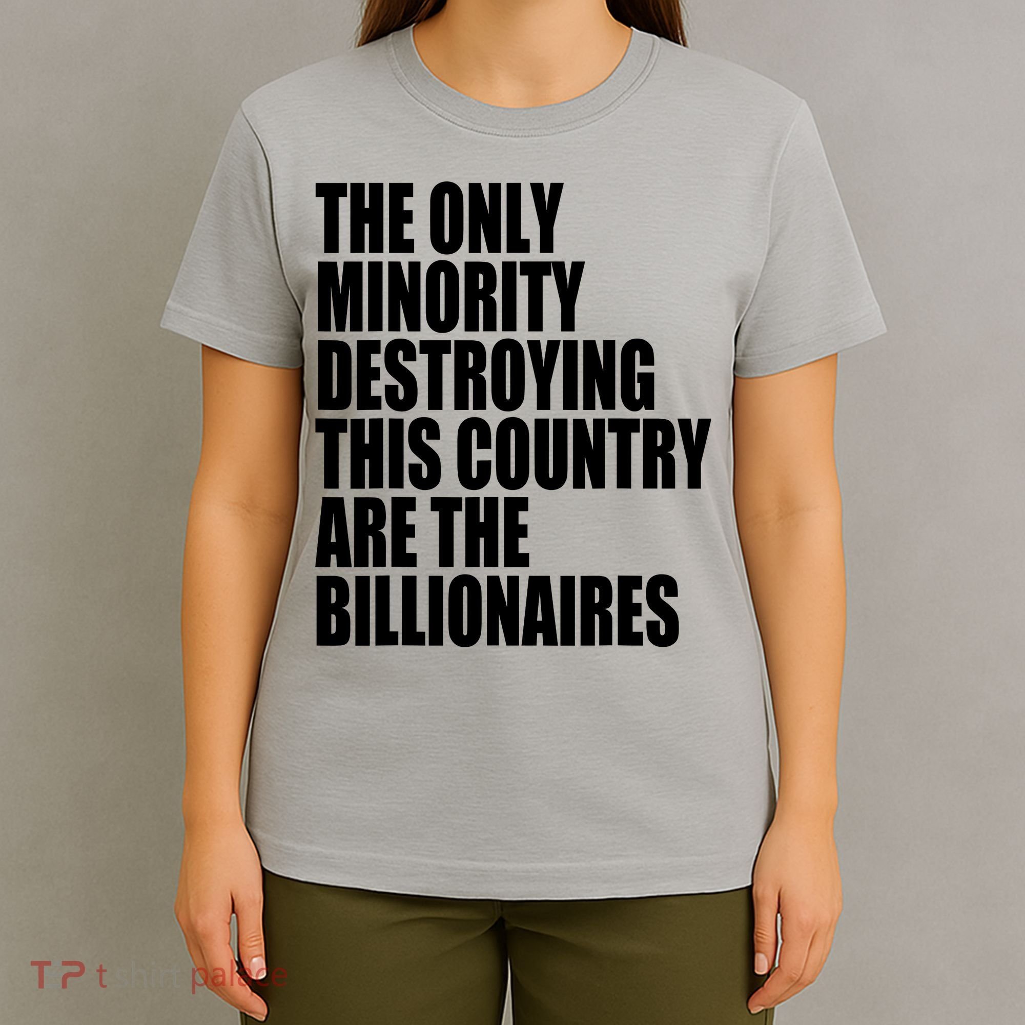 The Only Minority Destroying This Country Are Billionaires T-Shirt