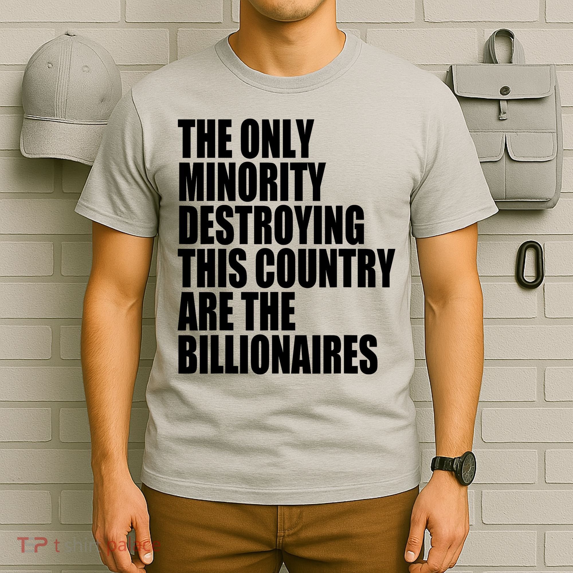 The Only Minority Destroying This Country Are Billionaires T-Shirt