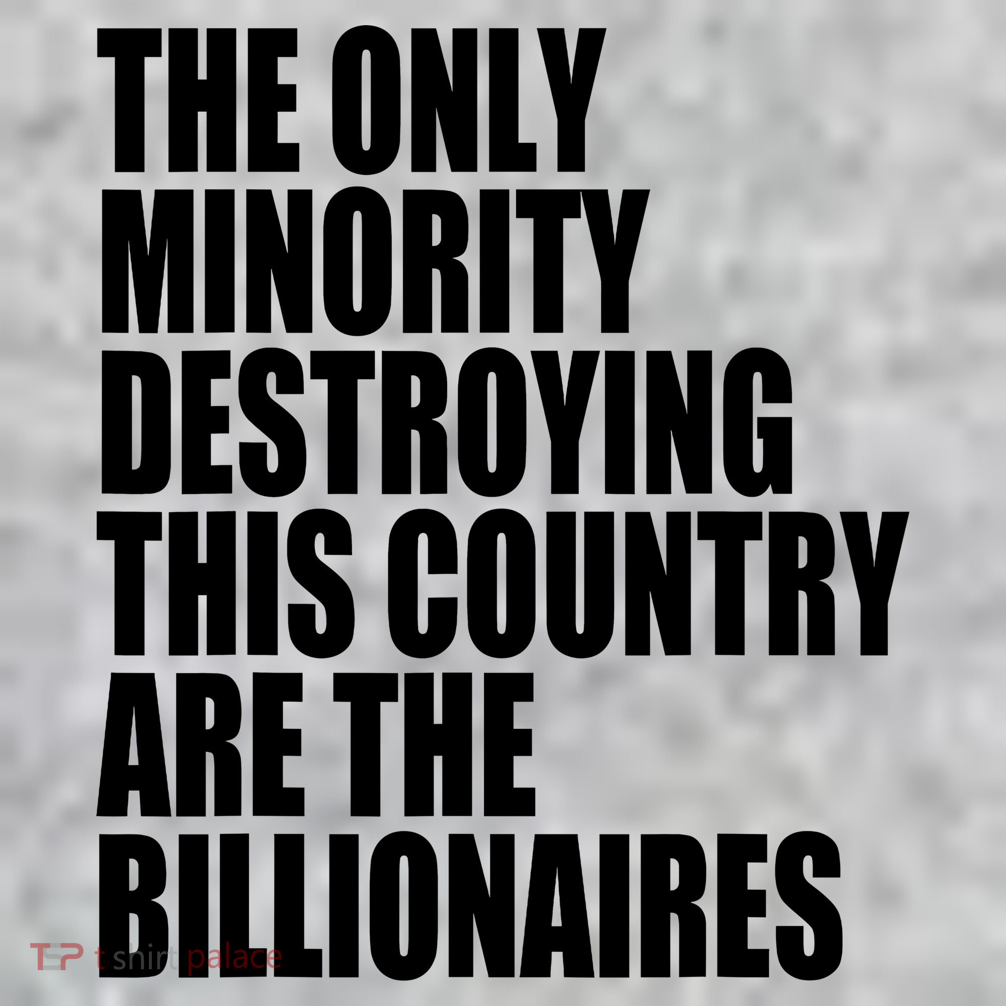 The Only Minority Destroying This Country Are Billionaires T-Shirt