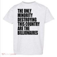 The Only Minority Destroying This Country Are Billionaires Toddler T-Shirt thumb 0