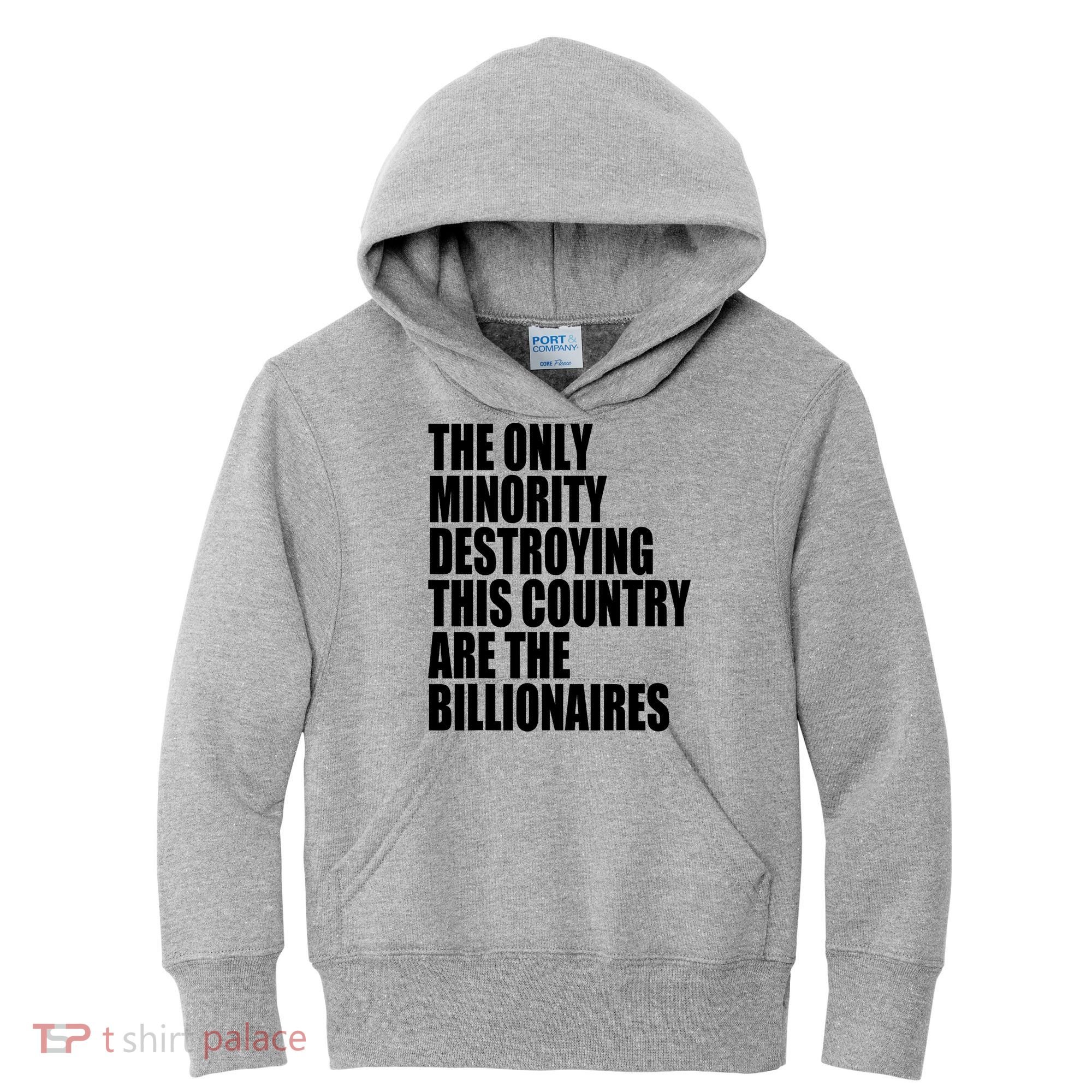The Only Minority Destroying This Country Are Billionaires Kids Hoodie
