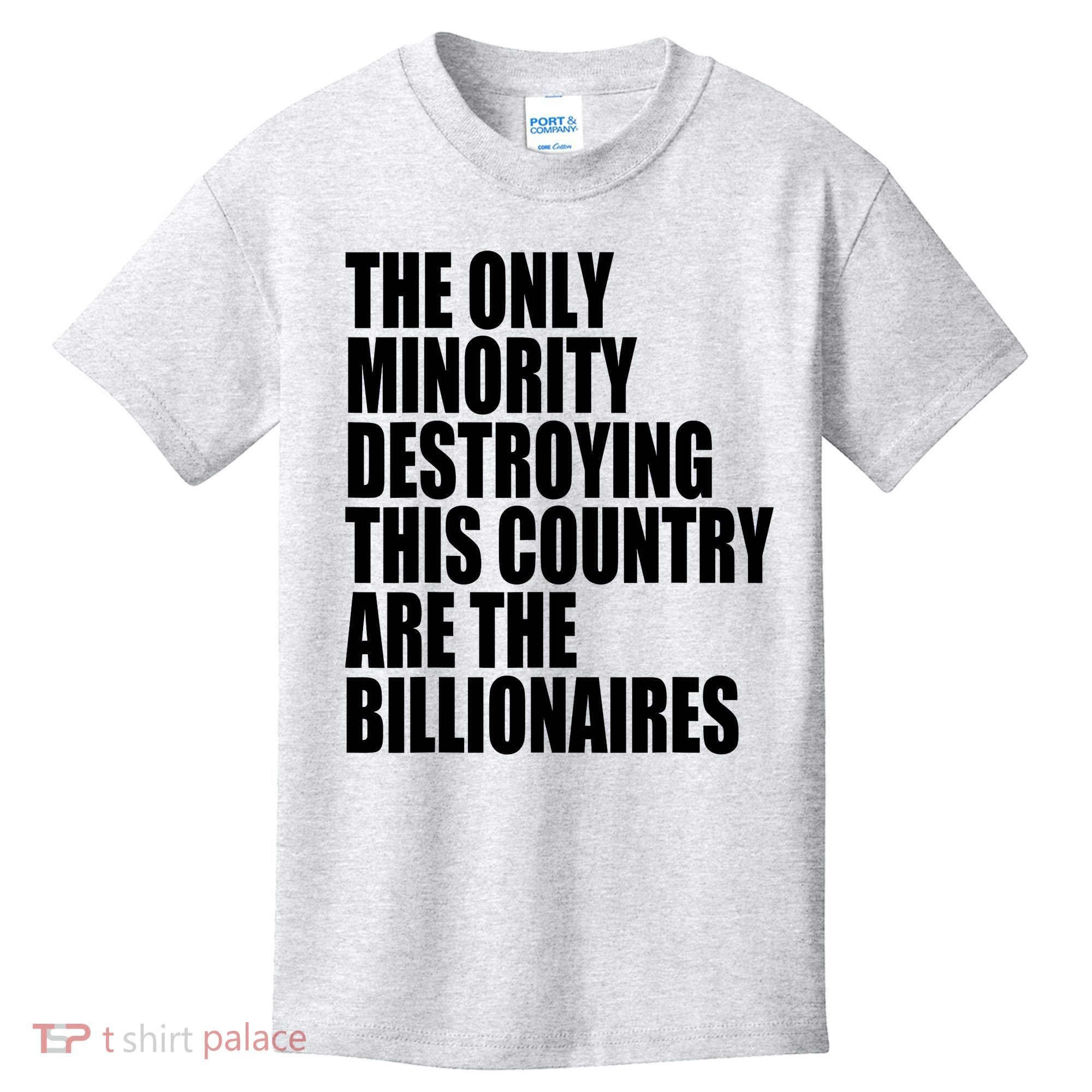 The Only Minority Destroying This Country Are Billionaires Kids T-Shirt