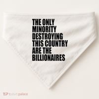 The Only Minority Destroying This Country Are Billionaires USA-Made Doggie Bandana thumb 0