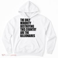 The Only Minority Destroying This Country Are Billionaires Hoodie thumb 0