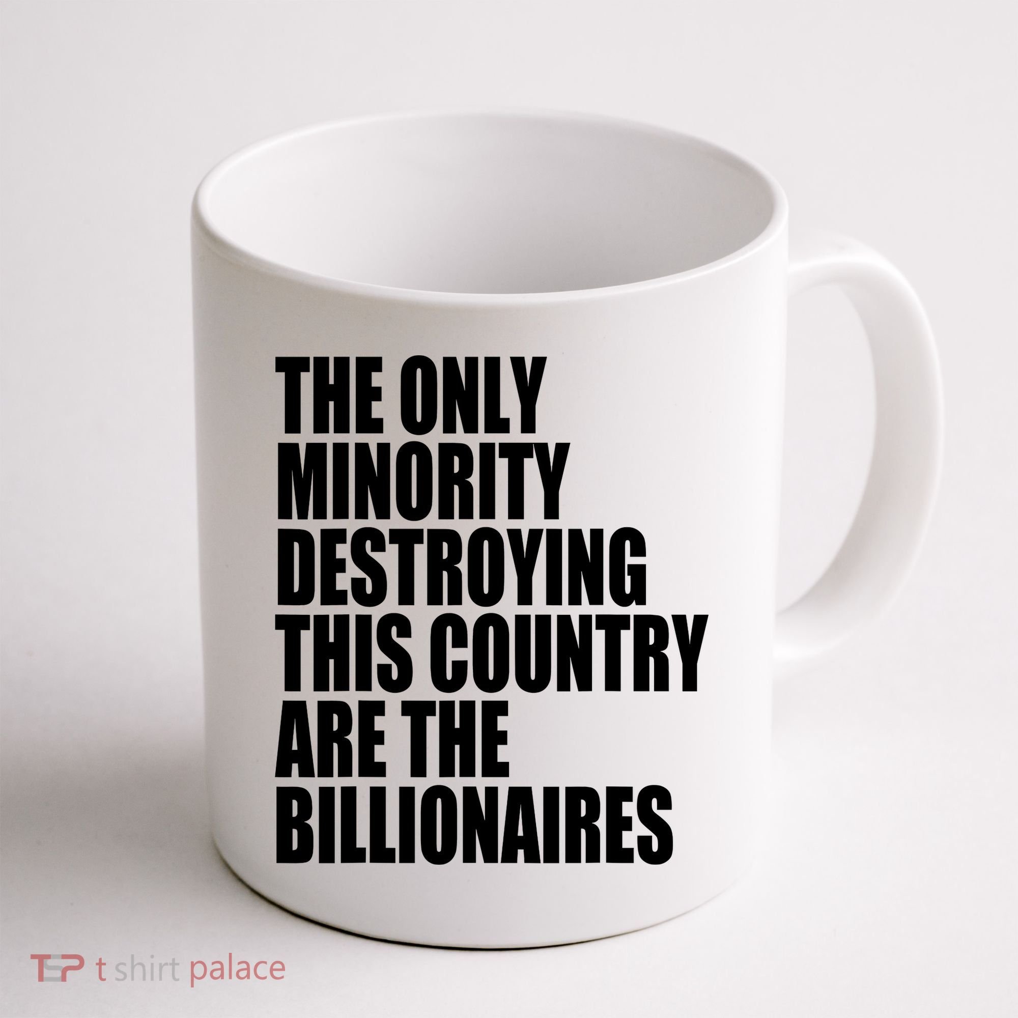 The Only Minority Destroying This Country Are Billionaires Coffee Mug