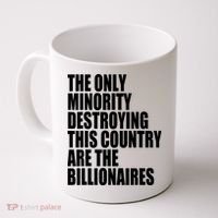 The Only Minority Destroying This Country Are Billionaires Coffee Mug thumb 0