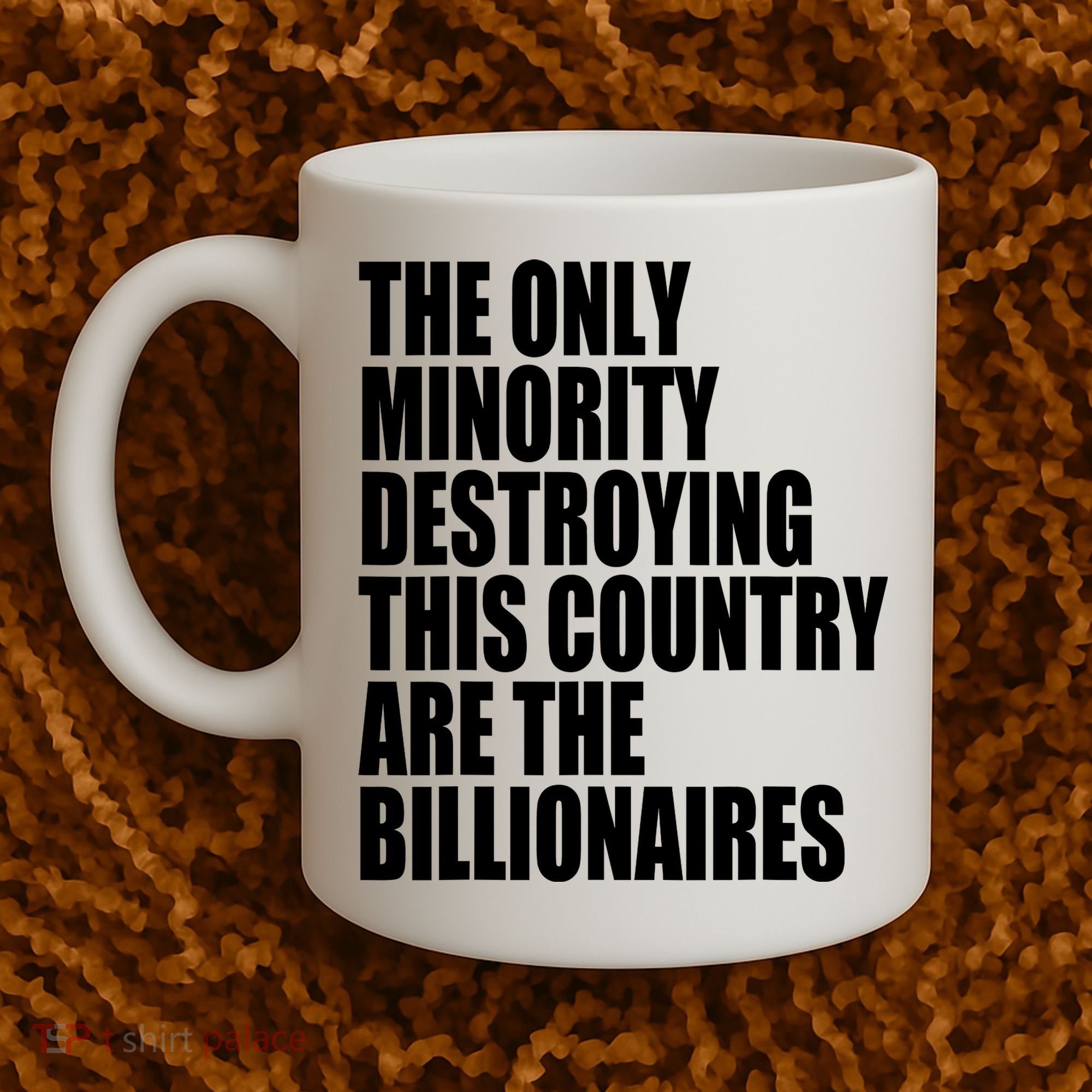 The Only Minority Destroying This Country Are Billionaires Coffee Mug