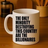 The Only Minority Destroying This Country Are Billionaires Coffee Mug thumb 4