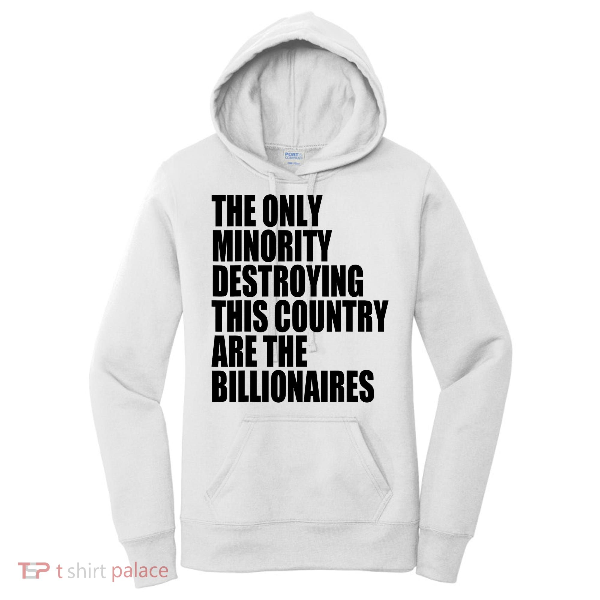 The Only Minority Destroying This Country Are Billionaires Women's Hoodie