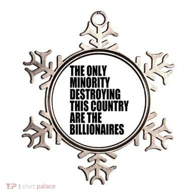 The Only Minority Destroying This Country Are Billionaires Ornament