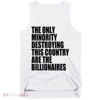 The Only Minority Destroying This Country Are Billionaires Tank Top thumb 0