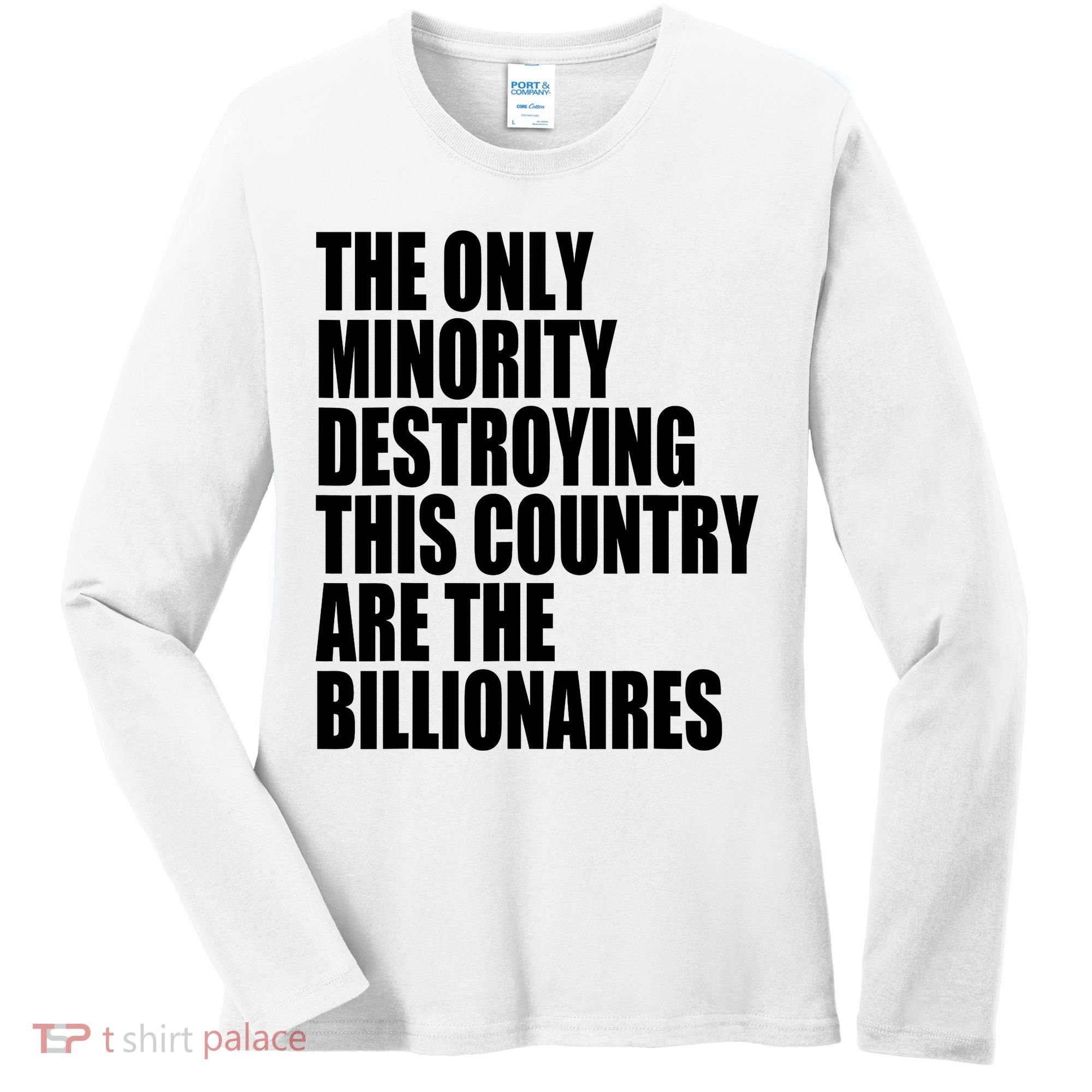 The Only Minority Destroying This Country Are Billionaires Women's Long Sleeve Shirt