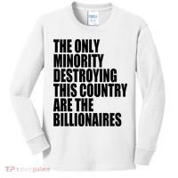 The Only Minority Destroying This Country Are Billionaires Kids Long Sleeve Shirt thumb 0