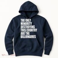 The Only Minority Destroying This Country Are Billionaires Hoodie thumb 0