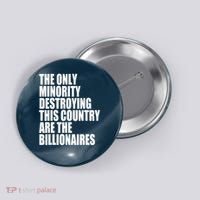 The Only Minority Destroying This Country Are Billionaires Button thumb 0